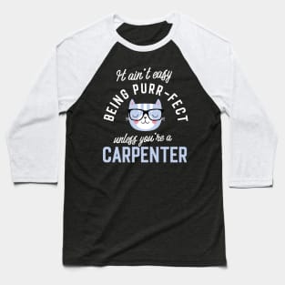 Carpenter Cat Lover Gifts - It ain't easy being Purr Fect Baseball T-Shirt